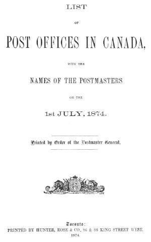 [Gutenberg 60516] • List of Post Offices in Canada, with the Names of the Postmasters ... 1874